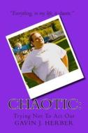 Chaotic: Trying Not to ACT Out di Gavin J. Herber edito da Createspace