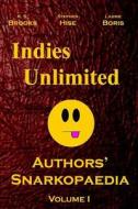 Indies Unlimited: Authors' Snarkopaedia Volume 1 di K. S. Brooks, Stephen Hise, Laurie Boris edito da Createspace