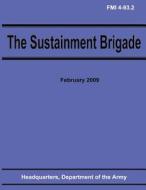 The Sustainment Brigade (Fmi 4-93.2) di Department Of the Army edito da Createspace