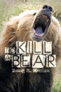 To Kill a Bear di Harry V. Daems edito da Xlibris