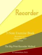 3-Note Exercise Book: Recorders in C (Soprano & Tenor) German di M. Schottenbauer edito da Createspace