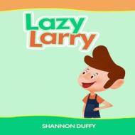 Lazy Larry di Shannon Duffy edito da Createspace