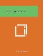 The Illiterate Digest di Will Rogers edito da Literary Licensing, LLC