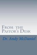 From the Pastor's Desk di Dr Andy McDaniel edito da Createspace