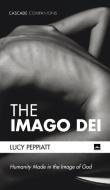 The Imago Dei di Lucy Peppiatt edito da Cascade Books