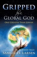 Gripped by a Global God: One Greater Than Jonah di Samuel H. Larsen edito da XULON PR