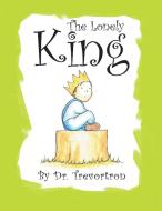 The Lonely King di Dr Trevortron edito da Xlibris