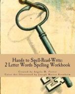 Hands to Spell-Read-Write: 2 Letter Words Spelling Workbook di Angela M. Foster edito da Createspace