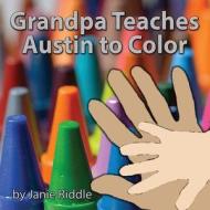 Grandpa Teaches Austin to Color di Janie Riddle edito da Createspace