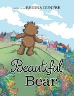 Beautiful Bear di Regina Dunfee edito da Balboa Press