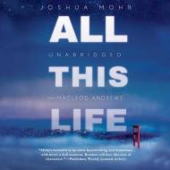 All This Life di Joshua Mohr edito da Blackstone Audiobooks