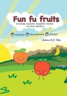 Fun Fu Fruits: A Chinese Character Recognition Method for Early Learners di Sabrina S. C. Palis edito da Createspace