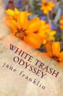 White Trash Odyssey di Jane Franklin edito da Createspace