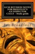 Gcse Revision Notes for Priestley's an Inspector Calls - Study Guide: (All Acts, Page-By-Page Analysis) di Joe Broadfoot edito da Createspace