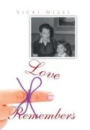 Love Remembers di Vicki Mizel edito da Xlibris