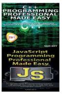 C++ Programming Professional Made Easy & JavaScript Professional Programming Made Easy di Sam Key edito da Createspace