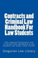 Contracts and Criminal Law Handbook for Law Students: The Clearest Contracts and Criminal Law Handbook a Law Student Can Have. Look Inside. di Gregorian Law Library edito da Createspace