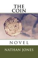 The Coin: Novel di Nathan Jones edito da Createspace