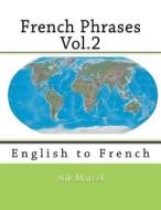 French Phrases Vol.2: English to French di Nik Marcel edito da Createspace