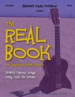 The Real Book for Beginning Ukulele Players: Seventy Famous Songs Using Just Six Notes di MR Larry E. Newman edito da Createspace