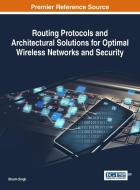 Routing Protocols and Architectural Solutions for Optimal Wireless Networks and Security edito da Information Science Reference