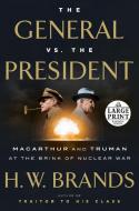 The General vs. the President: MacArthur and Truman at the Brink of Nuclear War di H. W. Brands edito da RANDOM HOUSE LARGE PRINT