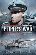 Peiper's War: The Wartime Years of SS Leader Jochen Peiper, 1941-44 di Danny S. Parker edito da FRONTLINE BOOKS