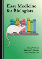 Easy Medicine For Biologists di Alexey Vladimirovich Baron edito da Cambridge Scholars Publishing
