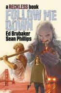 Follow Me Down: A Reckless Book di Ed Brubaker edito da IMAGE COMICS