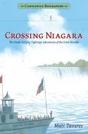 Crossing Niagara: Candlewick Biographies: The Death-Defying Tightrope Adventures of the Great Blondin di Matt Tavares edito da CANDLEWICK BOOKS
