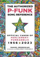 The Authorized P-Funk Song Reference: Official Canon of Parliament-Funkadelic, 1956-2023 di Daniel Bedrosian edito da ROWMAN & LITTLEFIELD