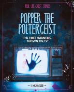 Popper the Poltergeist: The First Haunting Shown on TV di Megan Atwood edito da CAPSTONE PR
