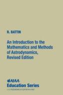 An Introduction to the Mathematics and Methods of Astrodynamics, Revised Edition di Richard H. Battin, Massachusetts Institute of Te R. Battin edito da AIAA