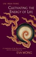 Cultivating the Energy of Life di Hua-Yang Liu, Liu Hua-Yang edito da Shambhala