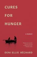 Cures for Hunger di Deni Ellis Bechard edito da MILKWEED ED