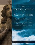 The Revelation of St. John: The Path to Soul Initiation di Zachary Lansdowne edito da RED WHEEL/WEISER