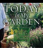 Today in My Garden: 365 Tips for Your Southern Garden di Cool Springs Press, Teri Dunn edito da Thomas Nelson Publishers