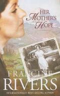 Her Mother's Hope di Francine Rivers edito da CHRISTIAN LARGE PRINT