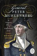 General Peter Muhlenberg: A Virginia Officer of the Continental Line di Michael Cecere edito da WESTHOLME PUB