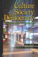 Culture, Society, and Democracy di Isaac Reed, Jeffrey C. Alexander edito da Taylor & Francis Ltd