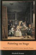 Painting on Stage di Elizabeth Drumm edito da Bucknell University Press