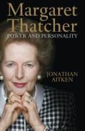 Margaret Thatcher: Power and Personality di Jonathan Aitken edito da BLOOMSBURY