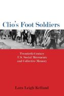 Clio's Foot Soldiers di Lara Leigh Kelland edito da University of Massachusetts Press