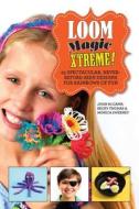 Loom Magic Xtreme!: 25 Spectacular, Never-Before-Seen Designs for Rainbows of Fun di John Mccann, Becky Thomas, Monica Sweeney edito da SKY PONY PR