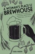 A Woman's Place Is In The Brewhouse di Tara Nurin edito da Chicago Review Press