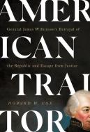American Traitor: General James Wilkinson's Betrayal of the Republic and Escape from Justice di Howard W. Cox edito da GEORGETOWN UNIV PR