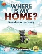 Where Is My Home? di Joan Romney Groves edito da LIGHTNING SOURCE INC