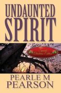 Undaunted Spirit di Pearle M Pearson edito da America Star Books