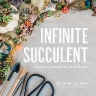 Infinite Succulent di Rachael Cohen edito da WW Norton & Co
