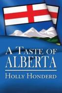 A Taste Of Alberta di Holly Honderd edito da America Star Books
